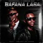 Theodesoul & Lowbass Djy - Bafana Laba ft. Sojarh Da Yanox Theodesoul & Lowbass Djy - Bafana Laba ft. Sojarh Da Yanox