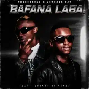 Theodesoul & Lowbass Djy - Bafana Laba ft. Sojarh Da Yanox