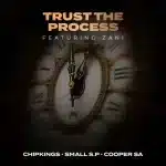 Chipkings, Small S.P & Cooper SA – Trust the Process ft. ZANI