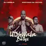 DJ Mobla & Enny Man Da Guitar – Utshwala Bethu ft. Ag’zo DJ Mobla & Enny Man Da Guitar – Utshwala Bethu ft. Ag’zo