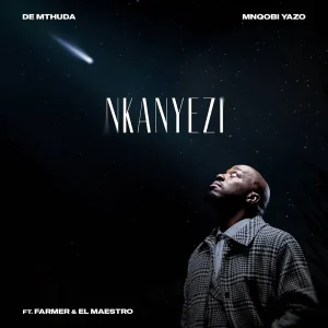 De Mthuda & Mnqobi Yazo - Nkanyezi ft. Farmer & EL MAESTRO