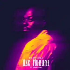 De Mthuda - Uze Nobani ft. Kammu Dee