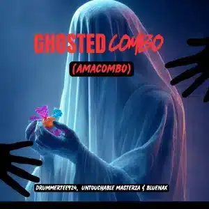 DrummeRTee924, Untouchable MasterZA & Bluenax - Ghosted Combo (Amacombo)