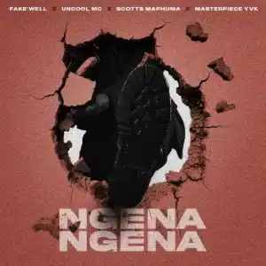 Fake'well, Uncool MC, Scotts Maphuma & Masterpiece YVK - Ngena Ngena
