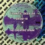 Gigantic_Deep ZA & Droid-10 - The Creative Spark EP Gigantic_Deep ZA & Droid-10 - The Creative Spark EP