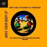 Happy T(HQ) & Sir Young SA – Move Your Body (Remix) EP Happy T(HQ) & Sir Young SA – Move Your Body (Remix) EP