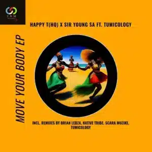 Happy T(HQ) & Sir Young SA - Move Your Body (Remix) EP