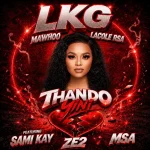 LKG, Lacole Rsa & MaWhoo – Thando Yini ft. MSA, Sami kay & Ze2 LKG, Lacole Rsa & MaWhoo – Thando Yini ft. MSA, Sami kay & Ze2