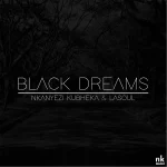 Nkanyezi Kubheka & La-Soul - Black Dreams Nkanyezi Kubheka & La-Soul - Black Dreams