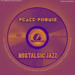 Peace-Phonik, The Godfathers Of Deep House SA & Flexible Sounds Music - Nostalgic Jazz