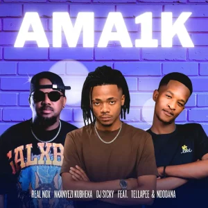 Real Nox, Nkanyezi Kubheka, & DJ Sicky - Ama 1K ft. TellaPee & Ndodana