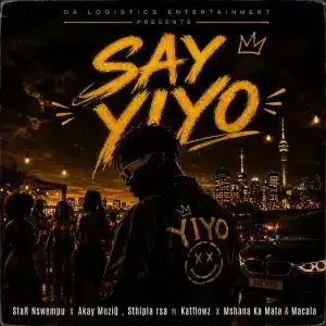 StaR Nswempu, Akay MuziQ, Sthipla rsa, Katflowz - Say Yiyo ft. Mshana Ka Mata & Macala
