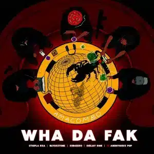Sthipla rsa, Blvckstone, Sub4Zero & Deejay 9ine - Wha Da Fak (Amacombo) ft. Anonymous Pop