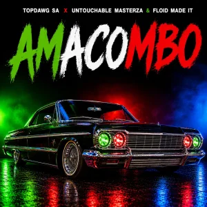 TOPDawg SA, Untouchable MasterZA, Floid Made it - Amacombo