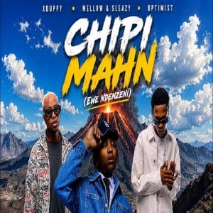 Xduppy, Mellow & Sleazy, Optimist - Chipi Mahn (Ewe Ndenzeni)
