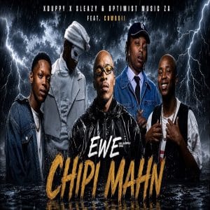 Xduppy, Sleazy & Optimist Music ZA - Ewe Chipi Mahn ft. CowBoii